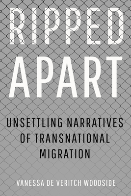 Ripped Apart: Unsettling Narratives of Transnational Migration - de Veritch Woodside, Vanessa