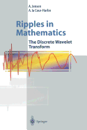 Ripples in Mathematics: The Discrete Wavelet Transform - Jensen, A., and Cour-Harbo, Anders la