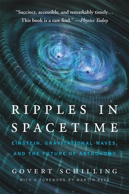 Ripples in Spacetime: Einstein, Gravitational Waves, and the Future of Astronomy, with a New Afterword - Schilling, Govert, and Rees, Martin, Lord (Foreword by)