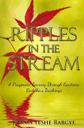 Ripples in the Stream: A Pragmatic Journey Through Gautama Buddha's Teachings