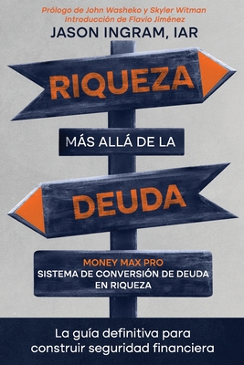 Riqueza ms all de la deuda: Money max pro sistema de conversi?n de deuda en riqueza: La gu?a definitiva para construir seguridad financiera - Washenko, John (Preface by), and Witman, Skyler (Preface by), and Jimenez, Flavio (Introduction by)