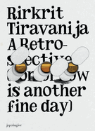 Rirkrit Tiravanija: A Retrospective: Tomorrow Is Another Fine Day
