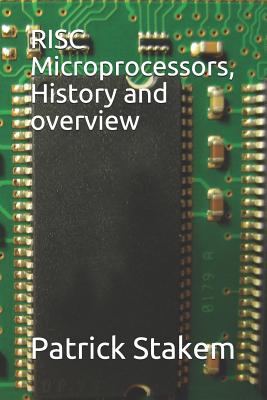 RISC Microprocessors, History and Overview - Stakem, Patrick H