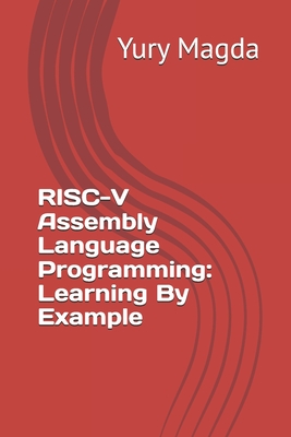 RISC-V Assembly Language Programming: Learning By Example - Magda, Yury