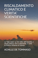 Riscaldamento Climatico E Verita' Scientifiche: La "fake news" su CO2 killer dell'umanit?, e veicoli elettrici che la salveranno. E come la Politica influenza la Scienza
