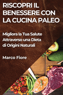 Riscopri il Benessere con la Cucina Paleo: Migliora la Tua Salute Attraverso una Dieta di Origini Naturali