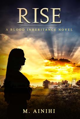 Rise: A Blood Inheritance Novel - Ainihi, M, and Thompson, Allister (Editor)