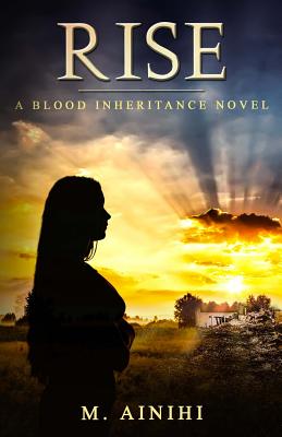 Rise: A Blood Inheritance Novel - Ainihi, M, and Thompson, Allister (Editor)