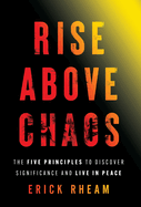 Rise above Chaos: The Five Principles to Discover Significance and Live in Peace