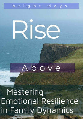 Rise Above: Mastering Emotional Resilience in Family Dynamics - Days, Bright