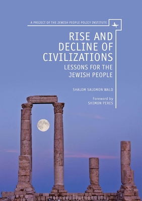 Rise and Decline of Civilizations: Lessons for the Jewish People - Wald, Shalom Salomon, and Peres, Shimon, Professor (Foreword by)