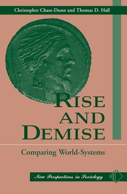 Rise And Demise: Comparing World Systems - Chase-Dunn, Christopher, Professor, and Hall, Thomas D