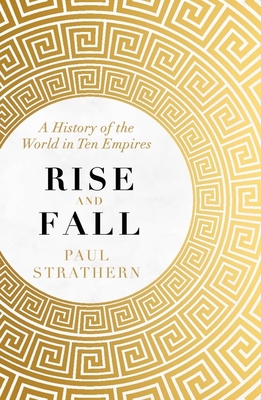 Rise and Fall: A History of the World in Ten Empires - Strathern, Paul