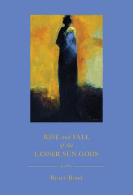 Rise and Fall of the Lesser Sun Gods - Bond, Bruce