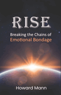 Rise: Breaking the Chains of Emotional Bondage