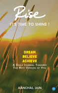 RISE- It's time to shine: A journal that transforms your life towards success, love, good health and happiness