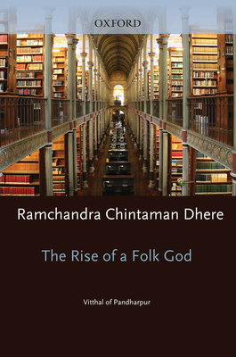 Rise of a Folk God: Vitthal of Pandharpur - Dhere, Ramchandra Chintaman, and Feldhaus, Anne