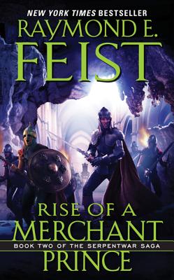 Rise of a Merchant Prince: Book Two of the Serpentwar Saga - Feist, Raymond E