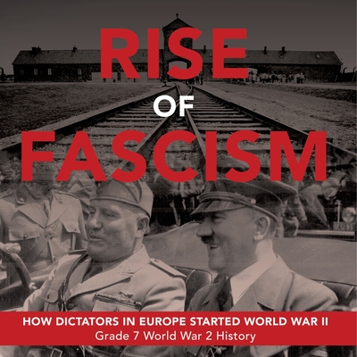 Rise of Fascism How Dictators in Europe Started World War II Grade 7 World War 2 History - Baby Professor