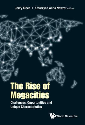 Rise Of Megacities, The: Challenges, Opportunities And Unique Characteristics - Kleer, Jerzy (Editor), and Nawrot, Katarzyna Anna (Editor)