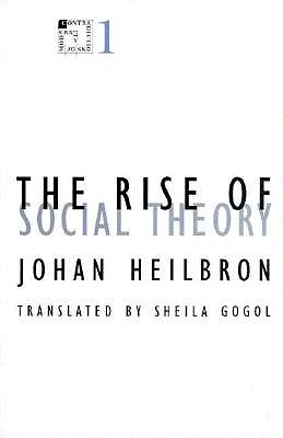 Rise of Social Theory: Volume 1 - Heilbron, Johan