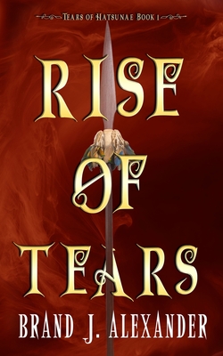 Rise of Tears - Alexander, Brand J