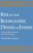 Rise of the Bourgeoisie, Demise of Empire: Ottoman Westernization and Social Change