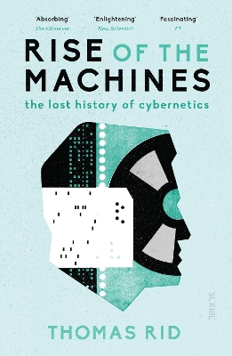 Rise of the Machines: the lost history of cybernetics - Rid, Thomas