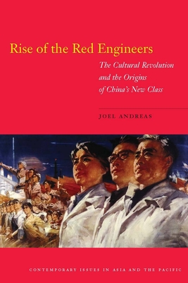 Rise of the Red Engineers: The Cultural Revolution and the Origins of China's New Class - Andreas, Joel