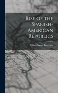 Rise of the Spanish-American Republics