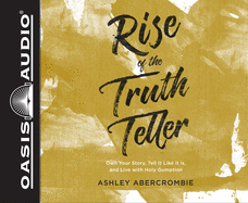 Rise of the Truth Teller (Library Edition): Own Your Story, Tell It Like It Is, and Live with Holy Gumption