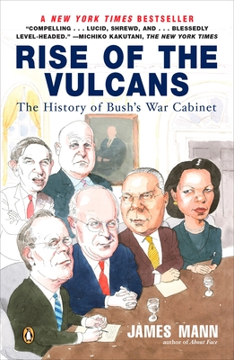 Rise of the Vulcans: The History of Bush's War Cabinet - Mann, James