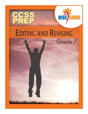 Rise & Shine CCSS Prep Grade 7 Editing and Revising - Konopka, Dana, and Espano, Sarah M W