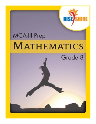 Rise & Shine MCA-III Prep Grade 8 Mathematics - Kantrowitz, Ralph R (Editor), and Kantrowitz, Jonathan D