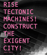 Rise Tectonic Machines!: Construct the Exigent City!