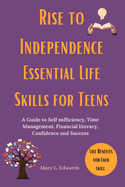 Rise to Independence Essential Life Skills for Teens: A Guide to Self sufficiency, Time Management, Financial literacy, Confidence and Success