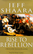 Rise to Rebellion: A Novel of the American Revolution - Shaara, Jeff, and Garber, Victor (Read by)