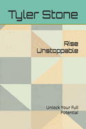 Rise Unstoppable: Unlock Your Full Potential