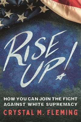 Rise Up!: How You Can Join the Fight Against White Supremacy - Fleming, Crystal Marie