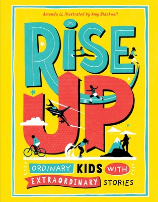 Rise Up: Ordinary Kids with Extraordinary Stories - Li, Amanda