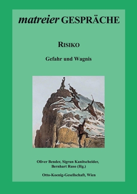 Risiko: Gefahr und Wagnis - Bender, Oliver (Editor), and Kanitscheider, Sigrun (Editor), and Ruso, Bernhart (Editor)