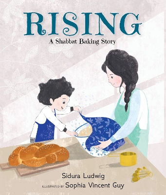 Rising: A Shabbat Baking Story: From the winners of the Canadian Jewish Literary Award - Ludwig, Sidura