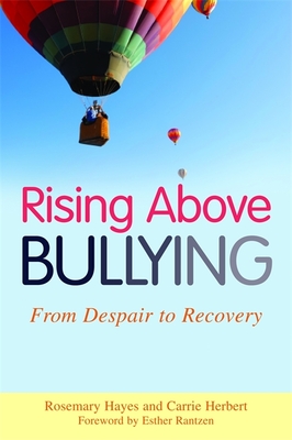 Rising Above Bullying: From Despair to Recovery - Hayes, Rosemary, and Herbert, Carrie, and Rantzen, Esther (Foreword by)