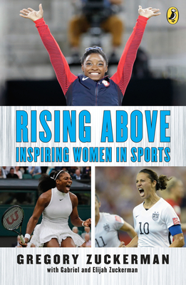 Rising Above: Inspiring Women in Sports - Zuckerman, Gregory, and Zuckerman, Elijah, and Zuckerman, Gabriel