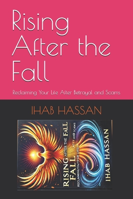 Rising After the Fall: Reclaiming Your Life After Betrayal and Scams - Hassan, Anhar, Dr. (Photographer), and Hassan, Fayza, Dr. (Editor), and Joua, Fatima (Editor)