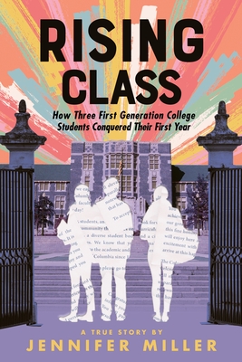 Rising Class: How Three First-Generation College Students Conquered Their First Year - Miller, Jennifer