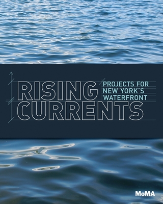 Rising Currents: Projects for New York's Waterfront - Bergdoll, Barry