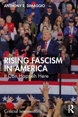 Rising Fascism in America: It Can Happen Here - Dimaggio, Anthony R