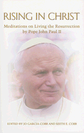 Rising in Christ: Meditations on Living the Resurrection by Pope John Paul II