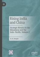 Rising India and China: Strategic Rivalry in the Himalayas and the Indo- Pacific, Volume 2